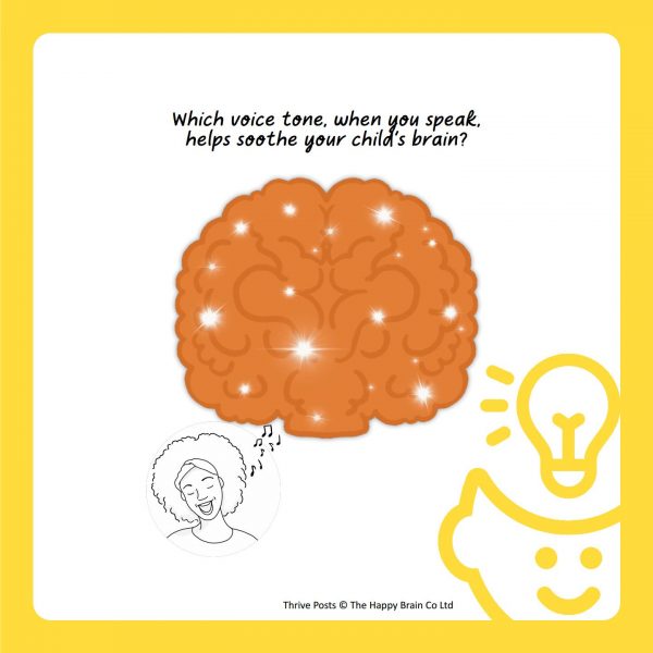 Image of brain saying which voice tone, when you speak, helps soothe your child's brain?